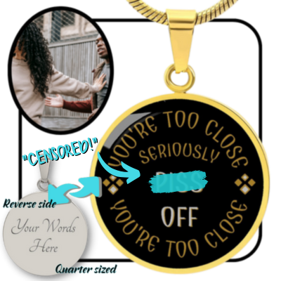 YOU'RE TOO CLOSE - PISS OFF || Pendant Necklace || PERSONALIZABLE