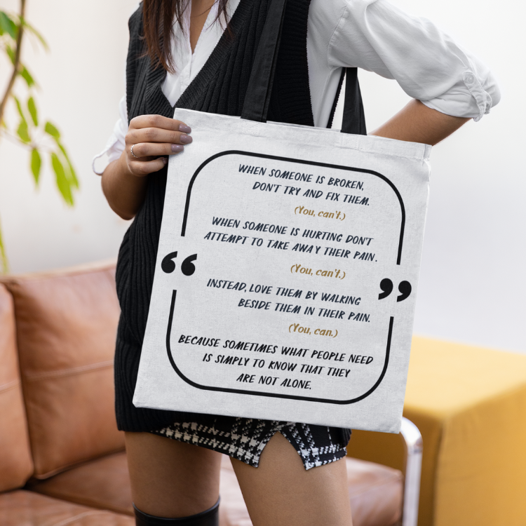 WHEN SOMEONE IS BROKEN (Quote) - TOTE BAG in 3 Sizes