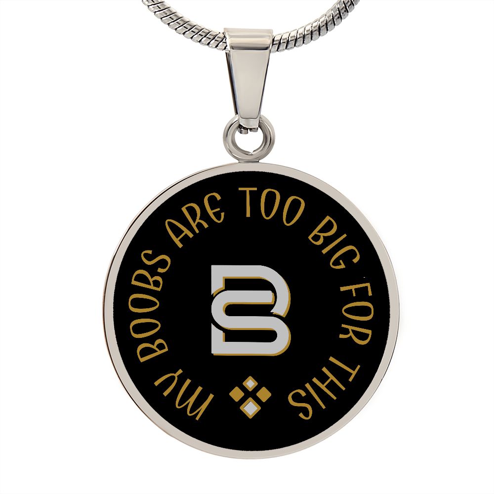 MY BOOBS ARE TOO BIG || Pendant Necklace || PERSONALIZABLE