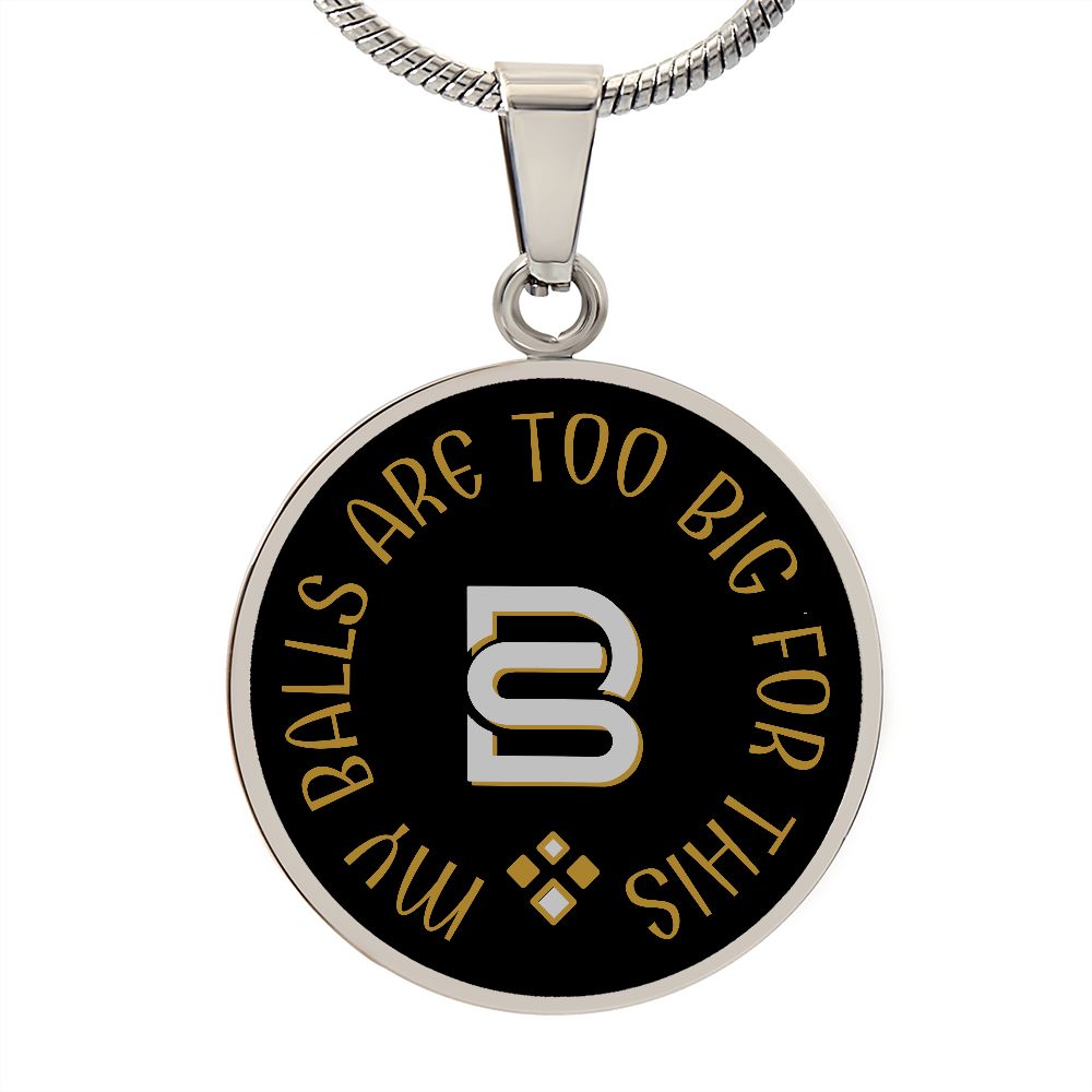 MY BALLS ARE TOO BIG || Pendant Necklace || PERSONALIZABLE