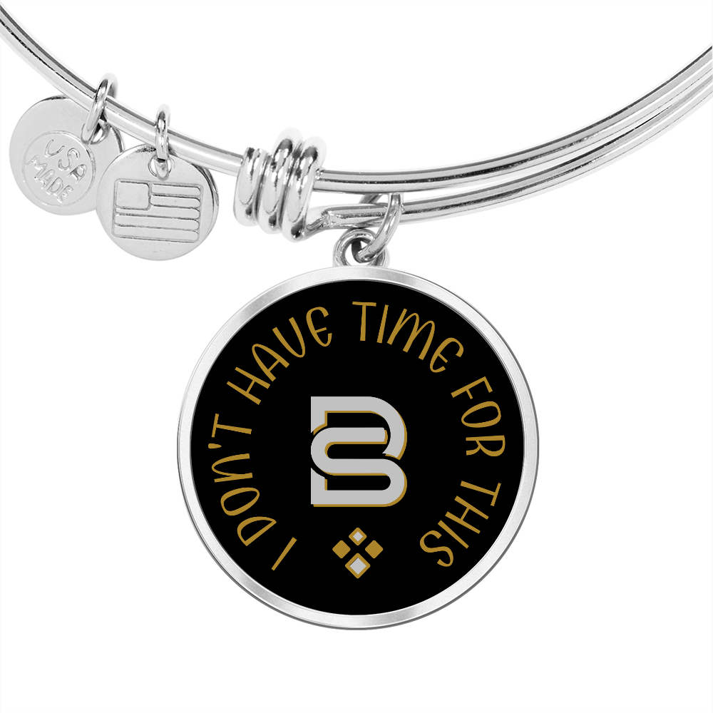I DON'T HAVE TIME FOR THIS || Pendant Bangle || PERSONALIZABLE