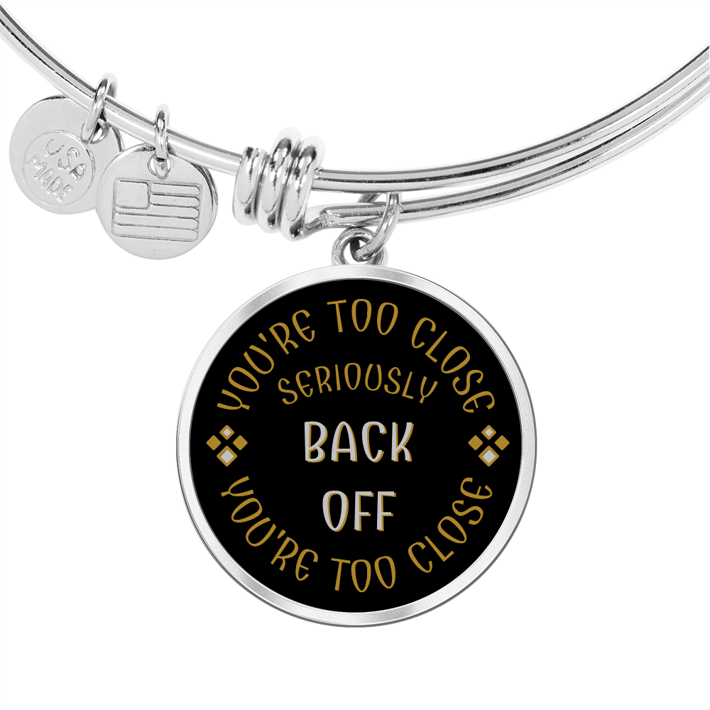 YOU'RE TOO CLOSE - BACK OFF || Pendant Bangle || PERSONALIZABLE