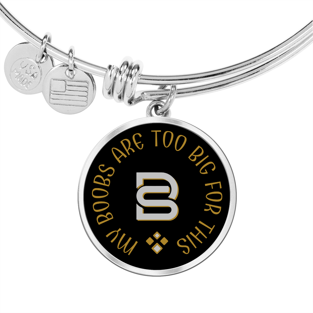 MY BOOBS ARE TOO BIG || Pendant Bangle || PERSONALIZABLE