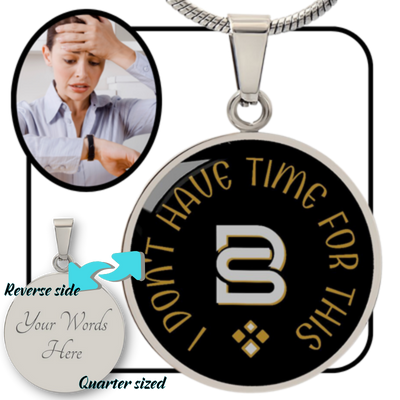 I DON'T HAVE TIME FOR THIS || Pendant Necklace || PERSONALIZABLE