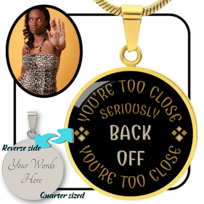 YOU'RE TOO CLOSE - BACK OFF || Pendant Necklace || PERSONALIZABLE