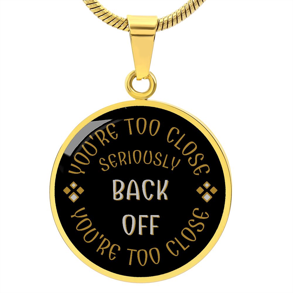 YOU'RE TOO CLOSE - BACK OFF || Pendant Necklace || PERSONALIZABLE
