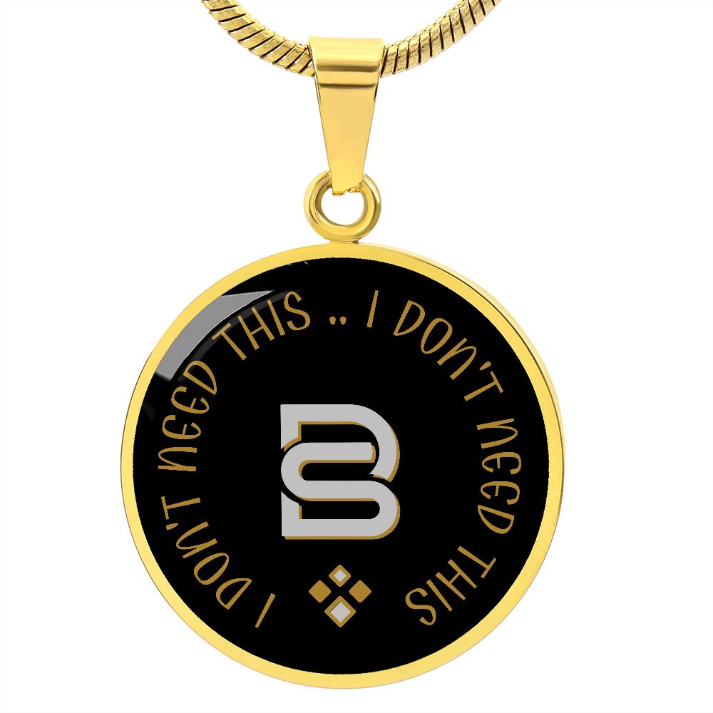 I DON'T NEED THIS || Pendant Necklace || PERSONALIZABLE